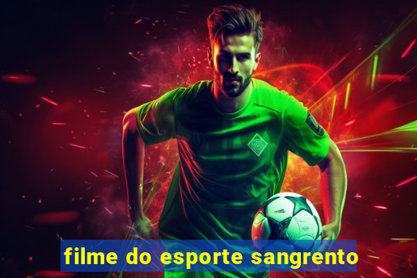 filme do esporte sangrento